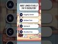 Most Linked To Belly Fat If Overeaten #quiz #quizshorts #quiztime #quizzes