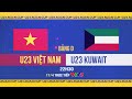 U23 vit nam vs u23 kuwait  22h30 ngy 174 trn vtv5