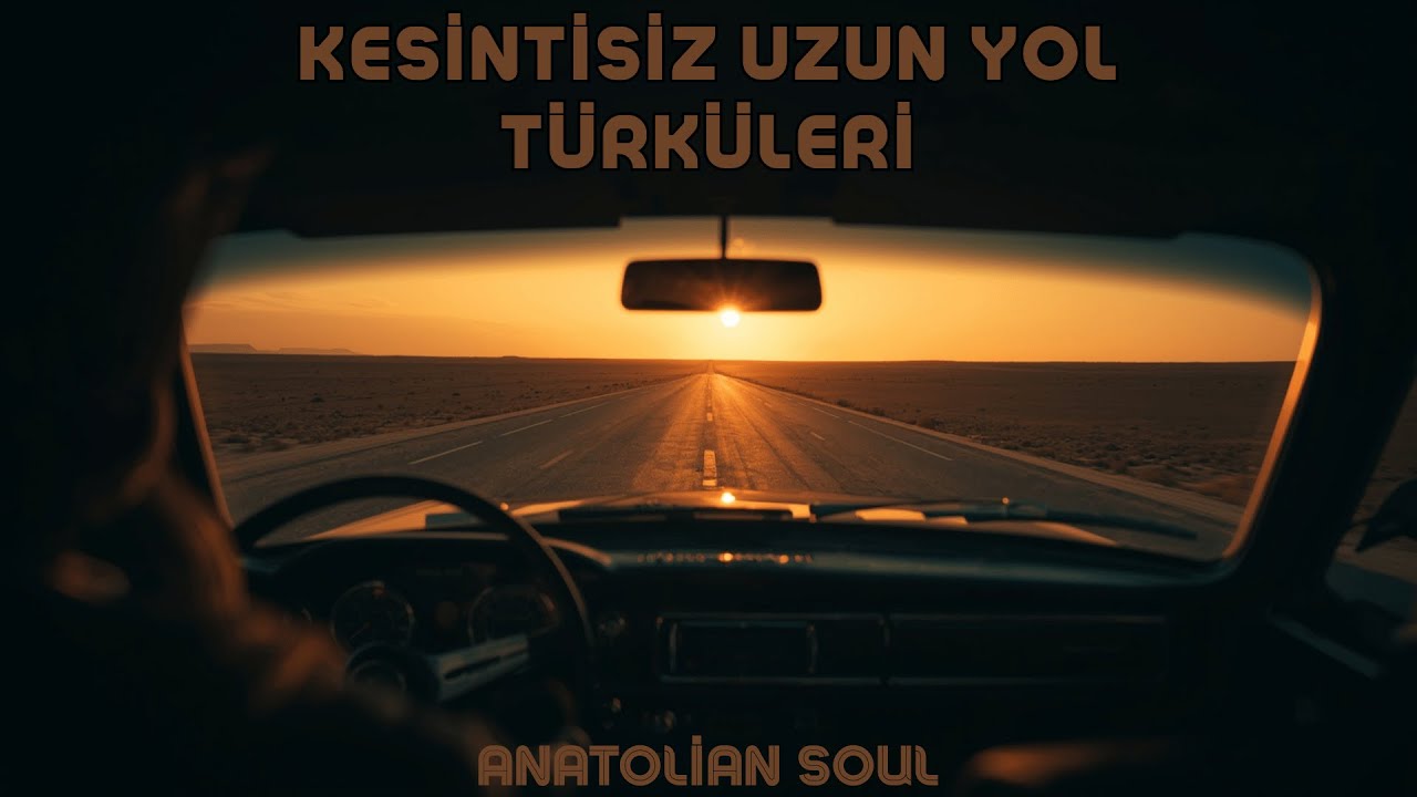 Kesintisiz Uzun Yol Türküleri | Anatolian Soul