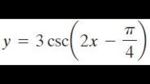 y = 3csc(2x-pi/4) show at least two periods.