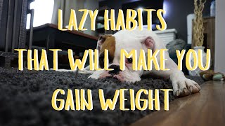 LAZY HABITS THAT WILL MAKE YOU GAIN FAT | ARBITRARY SCRAP