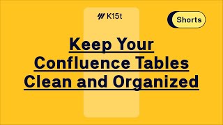 Keep Your Confluence Tables Clean - #Shorts Keep Your Confluence Tables Clean - #Shorts