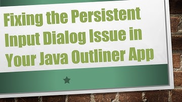 Fixing the Persistent Input Dialog Issue in Your Java Outliner App