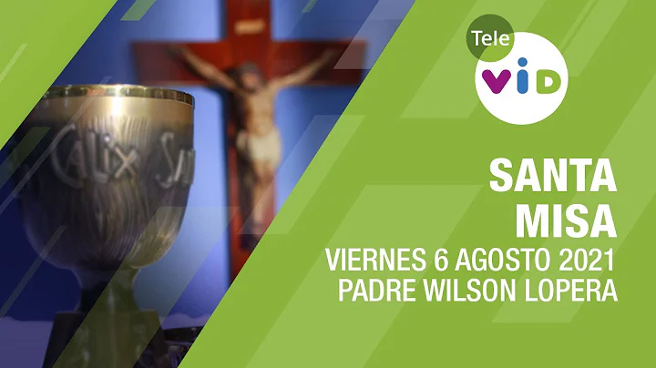 Misa de hoy  Viernes 6 de Agosto de 2021, Padre Wilson Lopera - Tele VID
