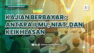 [FAEDAH SINGKAT] KAJIAN BERBAYAR : ANTARA ILMU, NIAT, DAN KEIKHLASAN