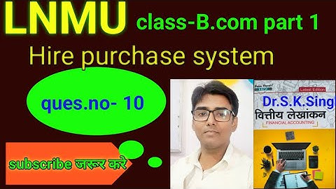 #lnmu #b.com part 1 chap- Hire purchase system ques.no- 10 book S K singh