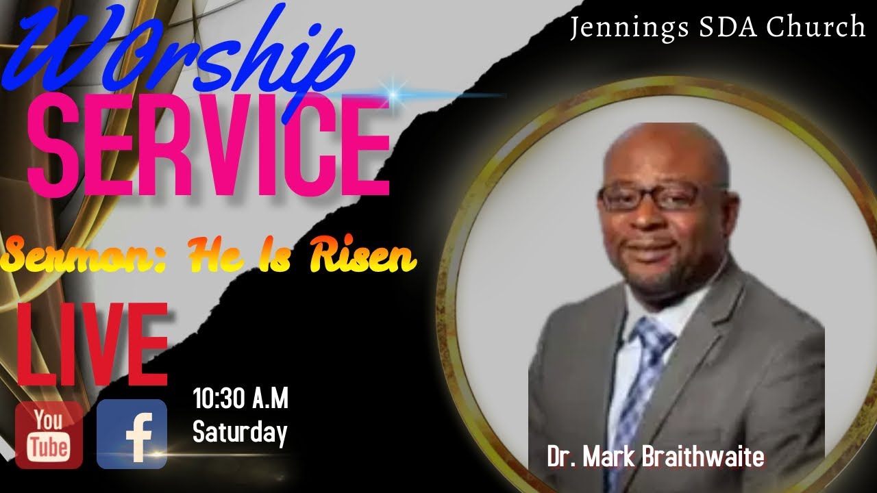 Jennings Seventh day Adventist Worship Service | Sermon: He Is Risen
