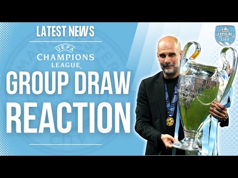 Manchester City Champions League Draw Reaction! Man City Latest News