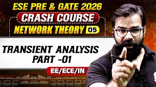 Network Theory 05 : Transient Analysis Part -01 | EE, ECE, IN | GATE & ESE Crash Course 2026
