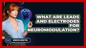 What Are Leads And Electrodes For Neuromodulation? - Neurotech Insight Pro