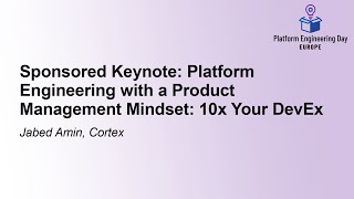Sponsored Keynote: Platform Engineering with a Product Management Mindset: 10x Your De... Jabed Amin
