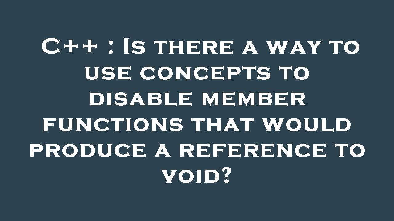 C++ : Is there a way to use concepts to disable member functions that ...
