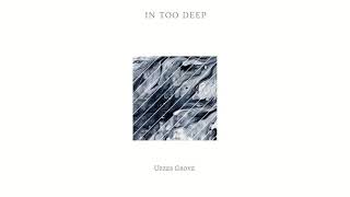 In Too Deep Uzzes Grove