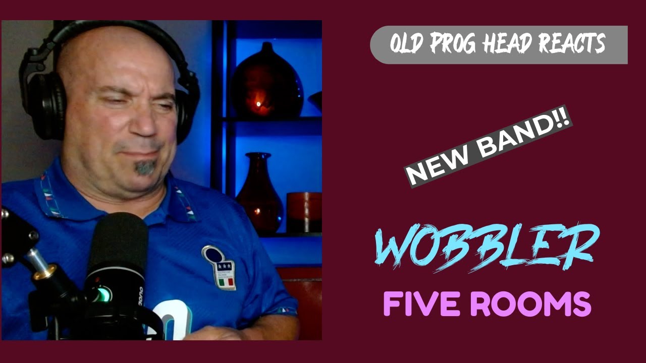 WOBBLER - FIVE ROOMS (REACTION). OLD PROG HEAD REACTS TO MODERN PROG