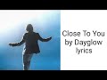 Close To You by Dayglow lyrics - Radio Edit (Sloan Struble)