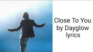 Close To You by Dayglow lyrics - Radio Edit (Sloan Struble)