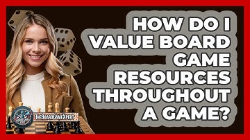 How Do I Value Board Game Resources Throughout A Game? - The Board Game Xpert