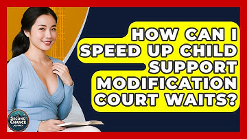 How Can I Speed Up Child Support Modification Court Waits? - Second Chance Journey
