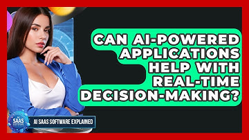 Can AI-Powered Applications Help With Real-Time Decision-Making? | AI SaaS Software Explained News