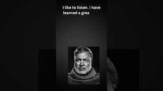 I like to listen to... by Ernest Hemingway