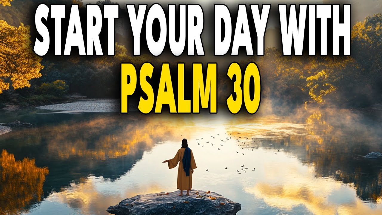Morning Prayer with Psalm 30 – A Powerful Way to Start Your Day - YouTube