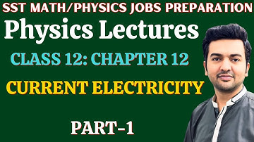 Current Electricity  | Class 12 Chapter 12 (Part-1) | KPK SST Math/Physics & Lecturer Physics Prep.