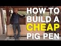 How to build a CHEAP Pig pen How to build a CHEAP Pig pen