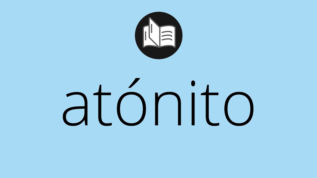 Que significa ATÓNITO • atónito SIGNIFICADO • atónito DEFINICIÓN • Que ...