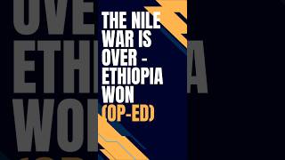 Ethiopia Won The Nile Battle Egypts Hands Are Tied