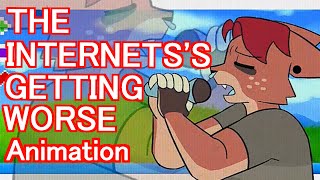 THE INTERNET'S GETTING WORSE - Animation