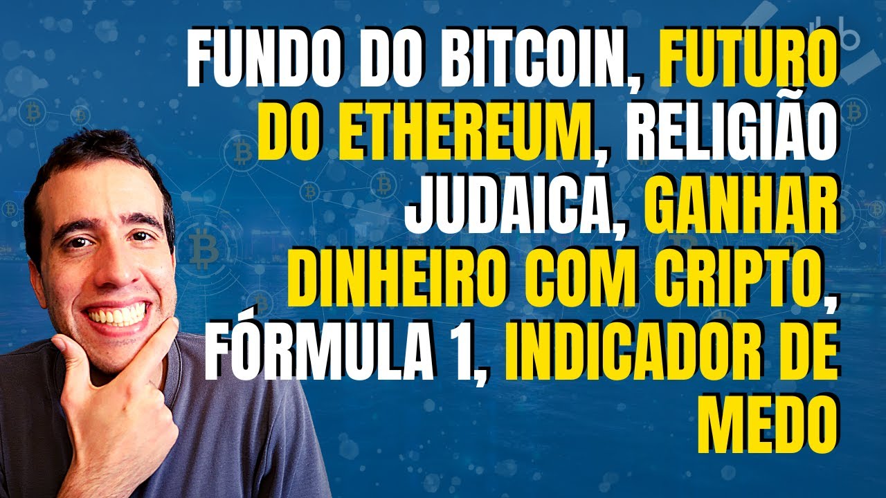FUNDO DO BITCOIN (BTC), JUDAÍSMO, INVESTIR EM CRIPTOMOEDAS, ETHEREUM (ETH),  INDICADOR DE MEDO
