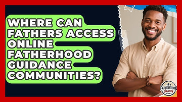 Where Can Fathers Access Online Fatherhood Guidance Communities? | Fatherhood Journey Network News