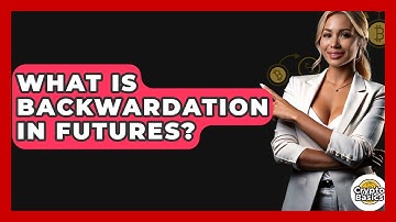 What Is Backwardation In Futures? - CryptoBasics360.com