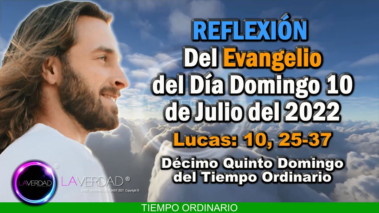 REFLEXIÓN DEL EVANGELIO DEL DÍA DOMINGO 10 DE JULIO 2022. LUCAS 10, 25