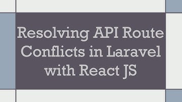 Resolving API Route Conflicts in Laravel with React JS