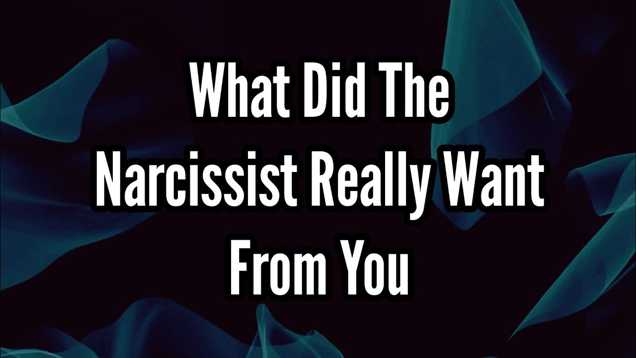 What The Narcissist Wanted From You - YouTube