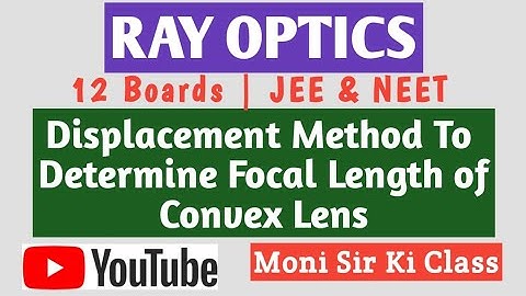 Displacement method to find focal length of lens| Ray Optics | Class 12 | JEE & NEET