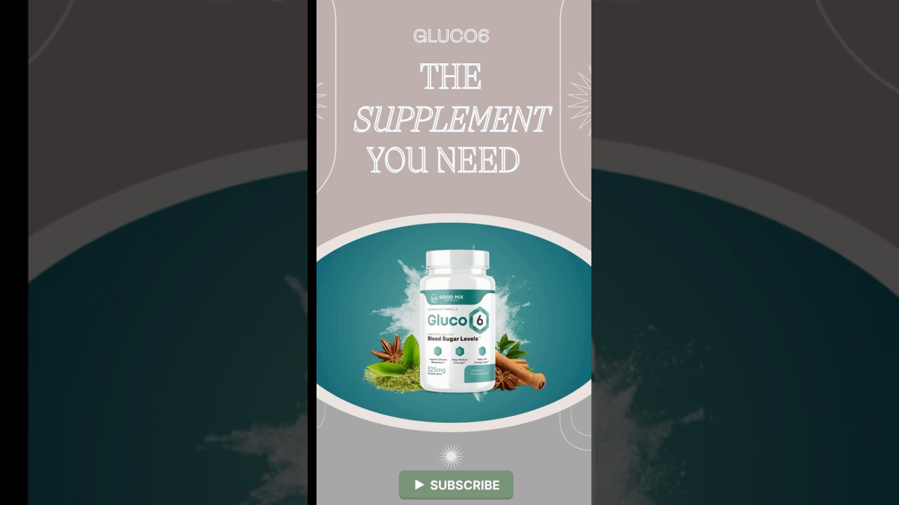 Gluco6  The Supplement You Need!