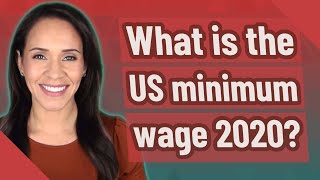 What is the US minimum wage 2020?