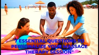 7 Essential Questions To Personalize Your Massage Therapy Session