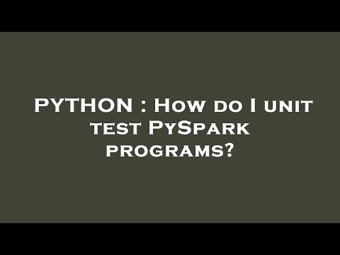 PYTHON : How do I unit test PySpark programs?