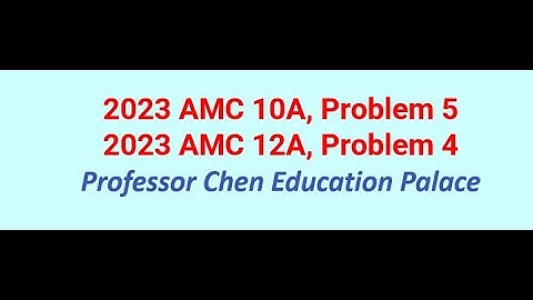 2023 AMC 10A Problem 5, 12A Problem 4