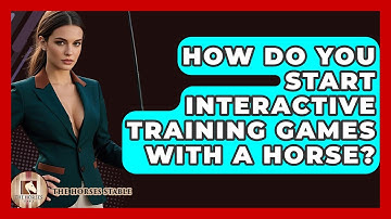 How Do You Start Interactive Training Games With A Horse? - The Horses Stable