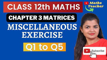 Class 12th  Maths | Chapter 3 Matrices | Miscellaneous Exercise Q1 to Q5  | Class 12 NCERT MATHS