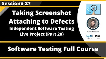Session 27 - Taking Screenshots for Defects - Independent Software Testing Live Project (Part 20)
