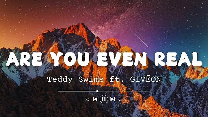 Teddy Swims - Are You Even Real (Lyrics) Feat. Giveon