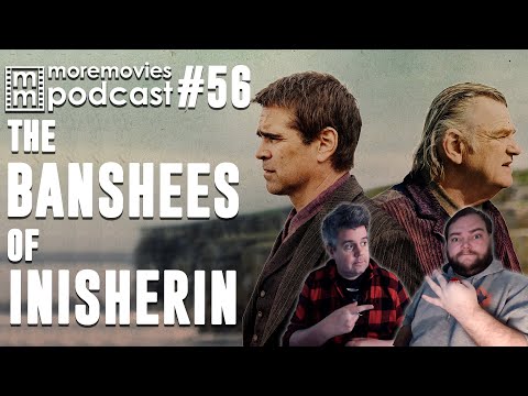 The Banshees of Inisherin - More Movies Podcast 56 (Movie Reviews and Opinions)