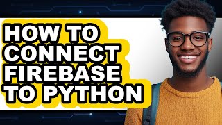 How to Connect Firebase to Python (only Way)