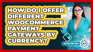 How Do I Offer Different WooCommerce Payment Gateways By Currency? - WP Solutions Guru