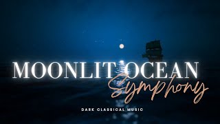 Moonlit Ocean Symphony | Dark Classical Music